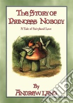 The Story of Princess NobodyA tale of Fairy Land. . E-book. Formato PDF ebook