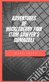 Adventures Of Huckleberry Finn (Tom Sawyer’S Comrade). E-book. Formato EPUB ebook