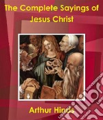 The Complete Sayings of Jesus Christ. E-book. Formato EPUB