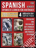 Spanisch Für Kinder - Spanisch Lernen Für Anfänger (4 Bücher in 1 Super Pack)200 Bilder und 200 Dialoge auf Spanisch und Deutsch, um Spanisch zu lernen. E-book. Formato Mobipocket ebook