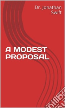 A Modest Proposal. E-book. Formato EPUB ebook di Dr. Jonathan Swift