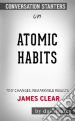 Atomic Habits: An Easy &amp; Proven Way to Build Good Habits &amp; Break Bad Ones by James Clear  - Conversation Starters. E-book. Formato EPUB ebook