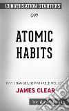 Atomic Habits: An Easy &amp; Proven Way to Build Good Habits &amp; Break Bad Ones by James Clear  - Conversation Starters. E-book. Formato EPUB ebook