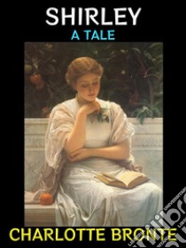 ShirleyA Tale. E-book. Formato EPUB ebook di Charlotte Bronte