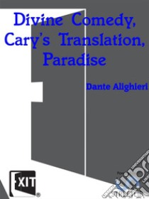 Divine Comedy, Cary's Translation, Paradise. E-book. Formato Mobipocket ebook di Dante Alighieri