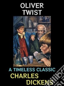 Oliver TwistA Timeless Classic. E-book. Formato PDF ebook di Charles Dickens