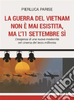 La guerra del Vietnam non è mai esistita, ma l'11 settembre sìL'esigenza di una nuova modernità nel cinema del terzo millennio. E-book. Formato EPUB