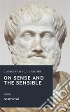On Sense and the Sensible. E-book. Formato PDF ebook di Aristotle
