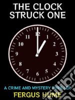 The Clock Struck OneA Crime and Mystery Thriller. E-book. Formato EPUB ebook