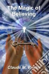 The Magic of Believing. E-book. Formato EPUB ebook di Claude M. Bristol