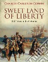 Sweet Land of LibertyOld Times in the Colonies. E-book. Formato PDF ebook di Charles Carleton Coffin