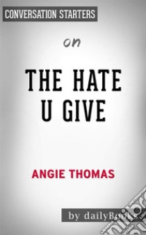 The Hate U Give: by Angie Thomas | Conversation Starters. E-book. Formato EPUB ebook di dailyBooks