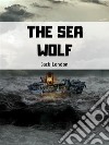 The Sea Wolf. E-book. Formato EPUB ebook di  Jack London