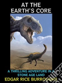 At the Earth's CoreA Thrilling Adventure in a Stone Age Land. E-book. Formato EPUB ebook di Edgar Rice Burroughs