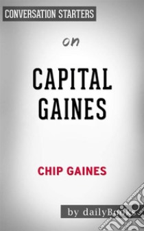 Capital Gaines: Smart Things I Learned Doing Stupid Stuff by Chip Gaines | Conversation Starters. E-book. Formato EPUB ebook di dailyBooks