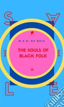 The Souls Of Black Folk . E-book. Formato EPUB ebook di W.E.B. Du Bois