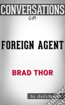 Foreign Agent: A Thriller (The Scot Harvath Series) by Brad Thor | Conversation Starters. E-book. Formato EPUB ebook di dailyBooks