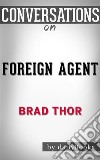 Foreign Agent: A Thriller (The Scot Harvath Series) by Brad Thor - Conversation Starters. E-book. Formato EPUB ebook