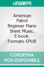 American Patrol Beginner Piano Sheet Music. E-book. Formato EPUB ebook