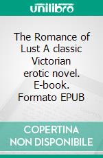 The Romance of Lust A classic Victorian erotic novel. E-book. Formato EPUB ebook