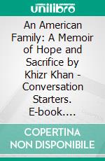 An American Family: A Memoir of Hope and Sacrifice by Khizr Khan | Conversation Starters. E-book. Formato EPUB