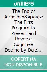 The End of Alzheimer's: The First Program to Prevent and Reverse Cognitive Decline by Dale Bredesen | Conversation Starters. E-book. Formato EPUB ebook di dailyBooks