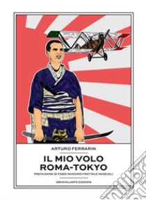 Il mio volo Roma-Tokyo. E-book. Formato Mobipocket ebook di Arturo Ferrarin