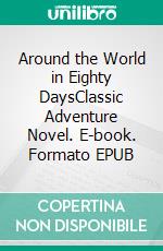 Around the World in Eighty DaysClassic Adventure Novel. E-book. Formato PDF ebook di Jules Verne