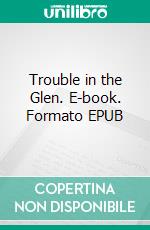 Trouble in the Glen. E-book. Formato EPUB ebook di Maurice Walsh