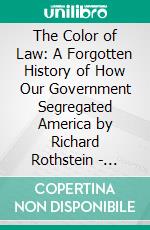 The Color of Law: A Forgotten History of How Our Government Segregated America by Richard Rothstein | Conversation Starters. E-book. Formato EPUB ebook di dailyBooks