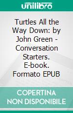 Turtles All the Way Down: by John Green | Conversation Starters. E-book. Formato EPUB ebook di dailyBooks