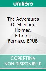 The Adventures Of Sherlock Holmes. E-book. Formato EPUB ebook di Sir Arthur Conan Doyle