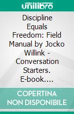 Discipline Equals Freedom: Field Manual by Jocko Willink - Conversation Starters. E-book. Formato EPUB ebook