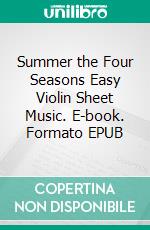 Summer the Four Seasons Easy Violin Sheet Music. E-book. Formato EPUB ebook di Silvertonalities