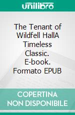 The Tenant of Wildfell HallA Timeless Classic. E-book. Formato Mobipocket ebook di Anne Bronte