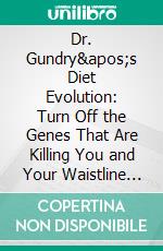 Dr. Gundry&apos;s Diet Evolution: Turn Off the Genes That Are Killing You and Your Waistline by Steven R. Gundry  - Conversation Starters. E-book. Formato EPUB ebook