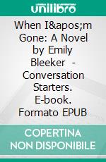 When I'm Gone: A Novel by Emily Bleeker  | Conversation Starters. E-book. Formato EPUB ebook di dailyBooks