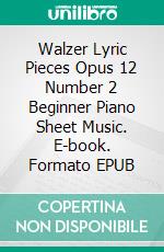 Walzer Lyric Pieces Opus 12 Number 2 Beginner Piano Sheet Music. E-book. Formato EPUB ebook di SilverTonalities