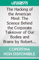 The Hacking of the American Mind: The Science Behind the Corporate Takeover of Our Bodies and Brains by Robert H. Lustig - Conversation Starters. E-book. Formato EPUB ebook