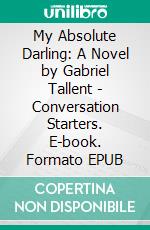 My Absolute Darling: A Novel by Gabriel Tallent | Conversation Starters. E-book. Formato EPUB ebook di dailyBooks