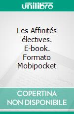 Les Affinités électives. E-book. Formato Mobipocket ebook di Goethe