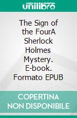 The Sign of the FourA Sherlock Holmes Mystery. E-book. Formato Mobipocket ebook di Arthur Conan Doyle