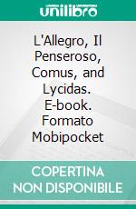 L'Allegro, Il Penseroso, Comus, and Lycidas. E-book. Formato Mobipocket ebook