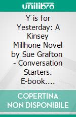 Y is for Yesterday: A Kinsey Millhone Novel by Sue Grafton  | Conversation Starters. E-book. Formato EPUB ebook di dailyBooks