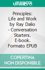 Principles: Life and Work by Ray Dalio | Conversation Starters. E-book. Formato EPUB ebook di dailyBooks