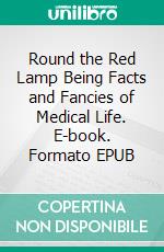 Round the Red Lamp Being Facts and Fancies of Medical Life. E-book. Formato EPUB ebook di Arthur Conan Doyle