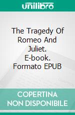 The Tragedy Of Romeo And Juliet. E-book. Formato EPUB ebook