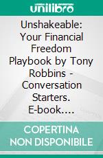 Unshakeable: Your Financial Freedom Playbook by Tony Robbins | Conversation Starters. E-book. Formato EPUB ebook di dailyBooks