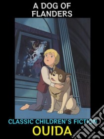 A Dog of FlandersClassic Children's Fiction. E-book. Formato PDF ebook di Ouida