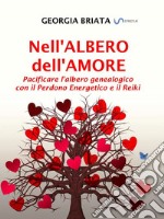 Nell&apos;albero dell&apos;amorePacificare l&apos;albero genealogico con il Perdono Energetico e il Reiki. E-book. Formato EPUB ebook